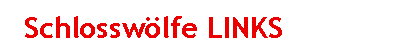 Textfeld: 	Schlossw�lfe LINKS