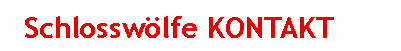 Textfeld: 	Schlossw�lfe KONTAKT